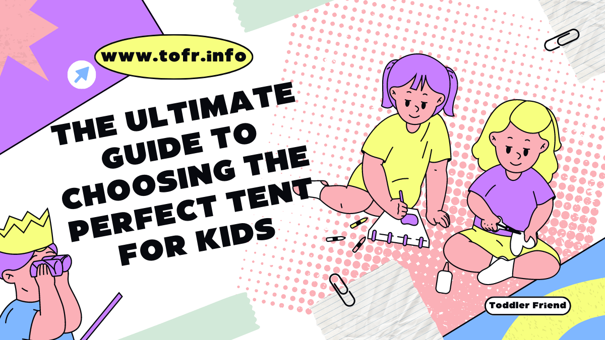 The Ultimate Guide To Choosing The Perfect Tent For Kids
