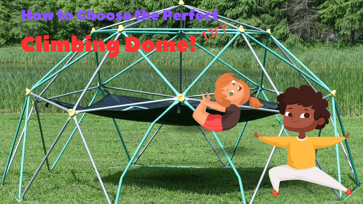 How to Choose the Perfect 13 ft Climbing Dome