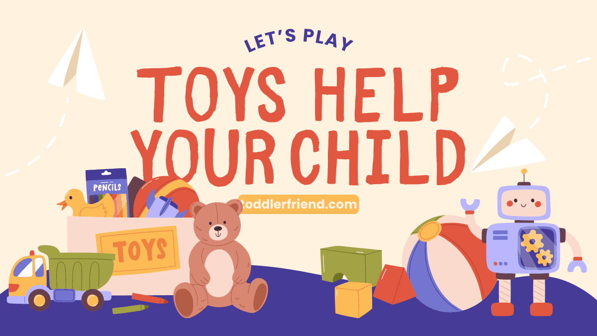 Developmental Benefits of Play: How Different Toys Can Help Your Child Grow