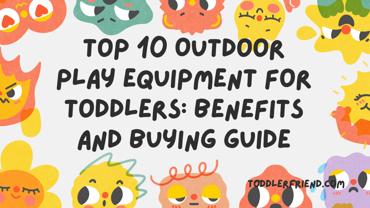 Top 10 Outdoor Play Equipment for Toddlers: Benefits and Buying Guide